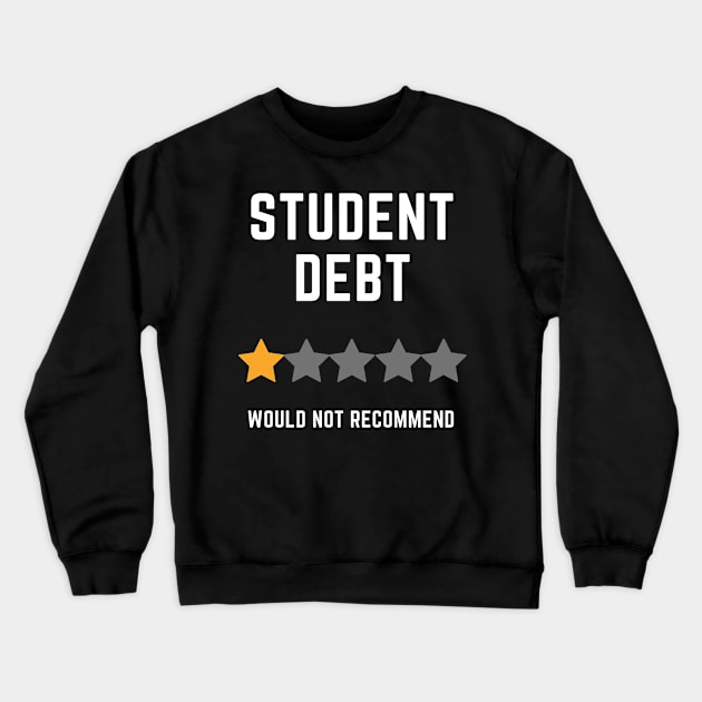 Student Debt, Would Not Recommend Crewneck Sweatshirt by Coralgb